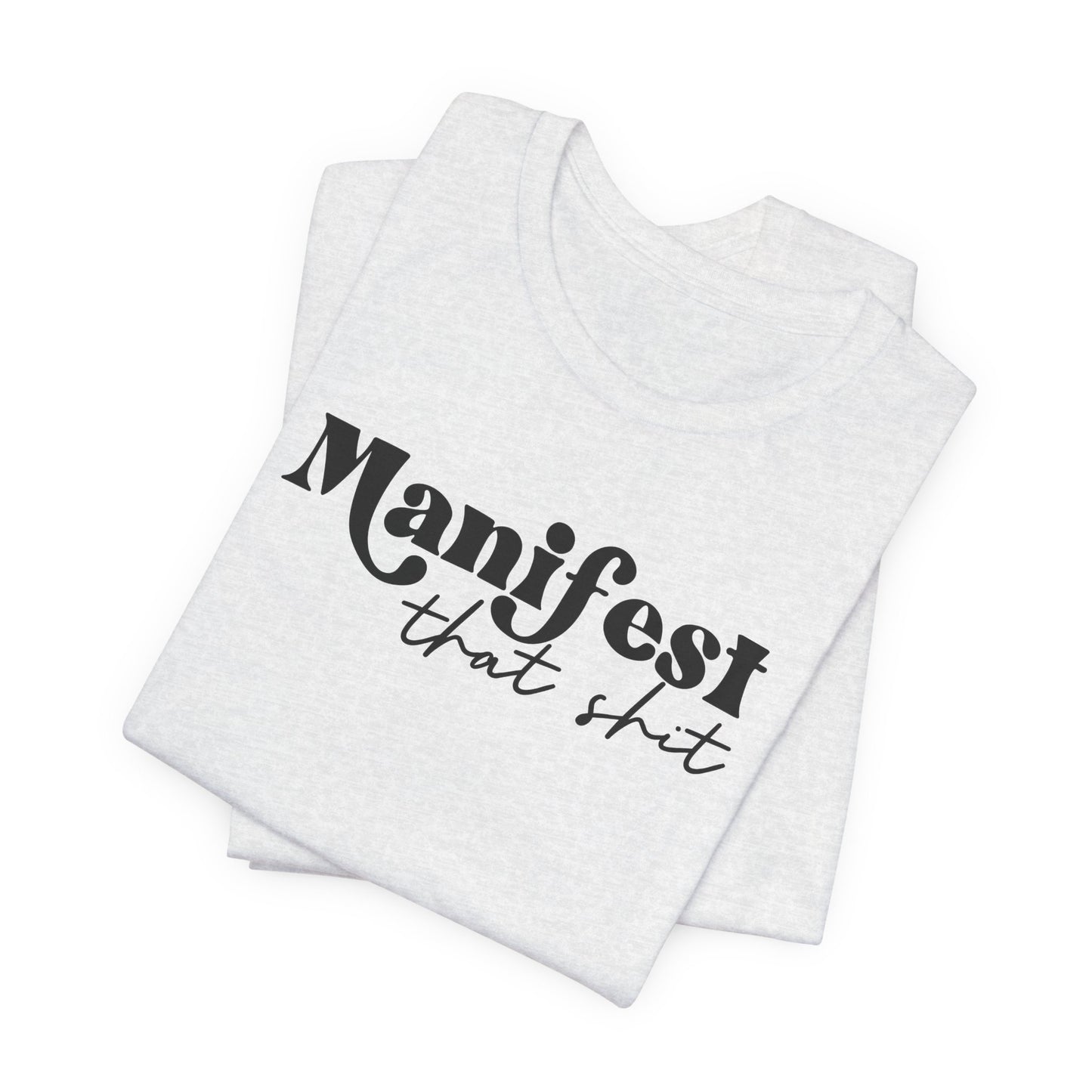 Manifest That Shit T-Shirt