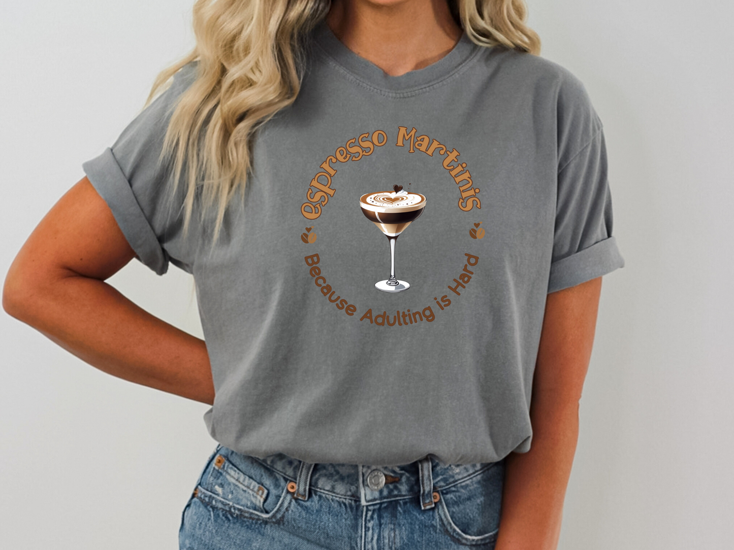 Espresso Martinis Because Adulting is Hard Comfort Colors Crewneck Tshirt