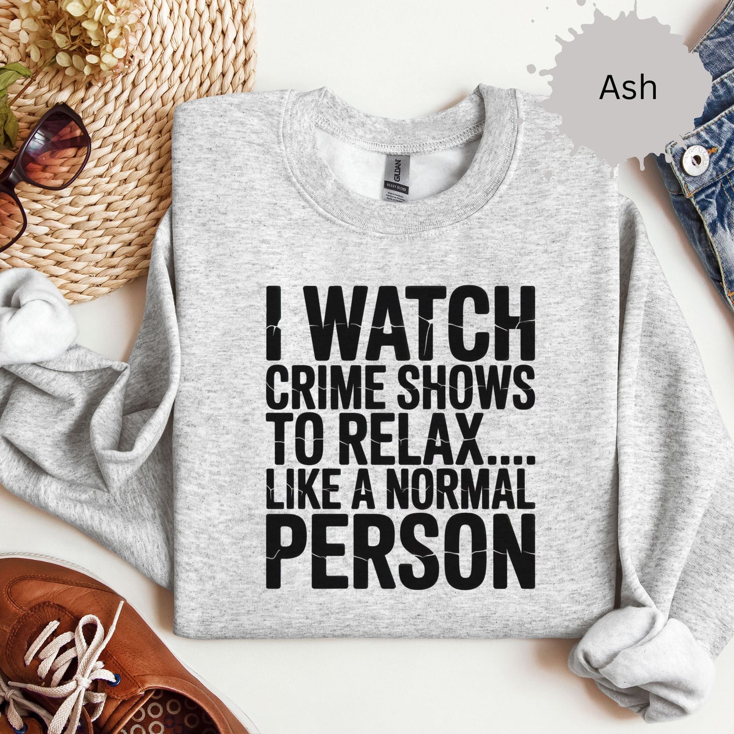 I Watch Crime Shows to Relax Crewneck