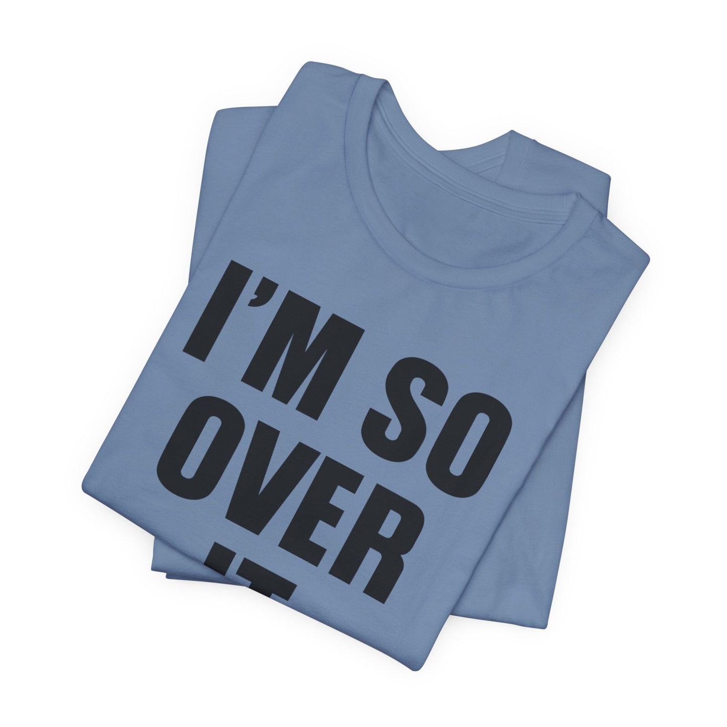 So Over It T-Shirt