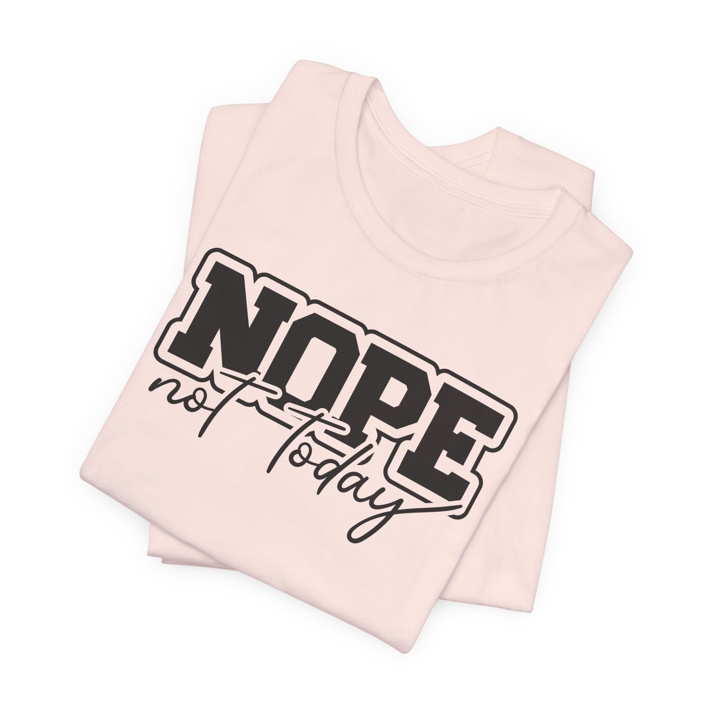 Nope Not Today T-Shirt