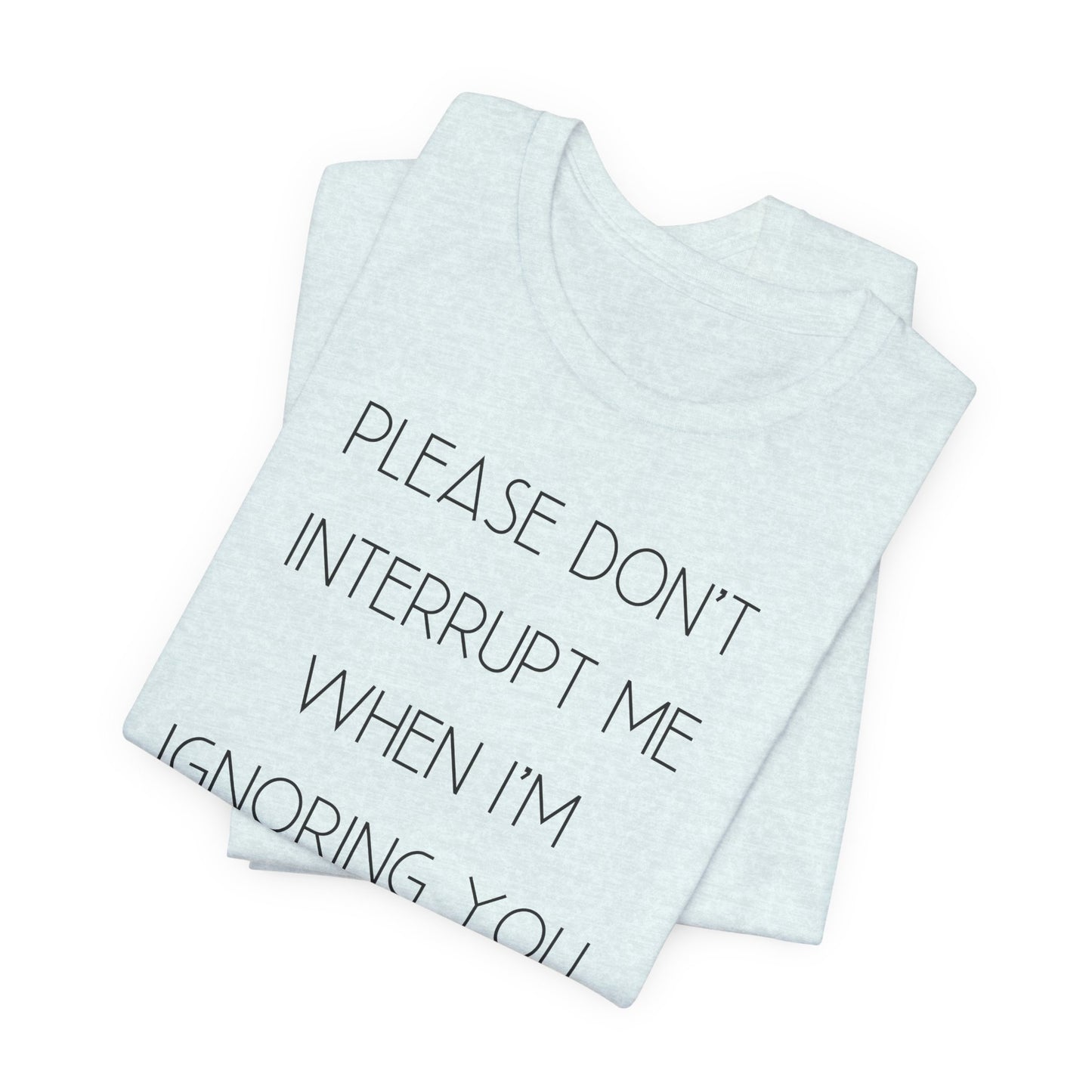 No Interruptions Please T-Shirt