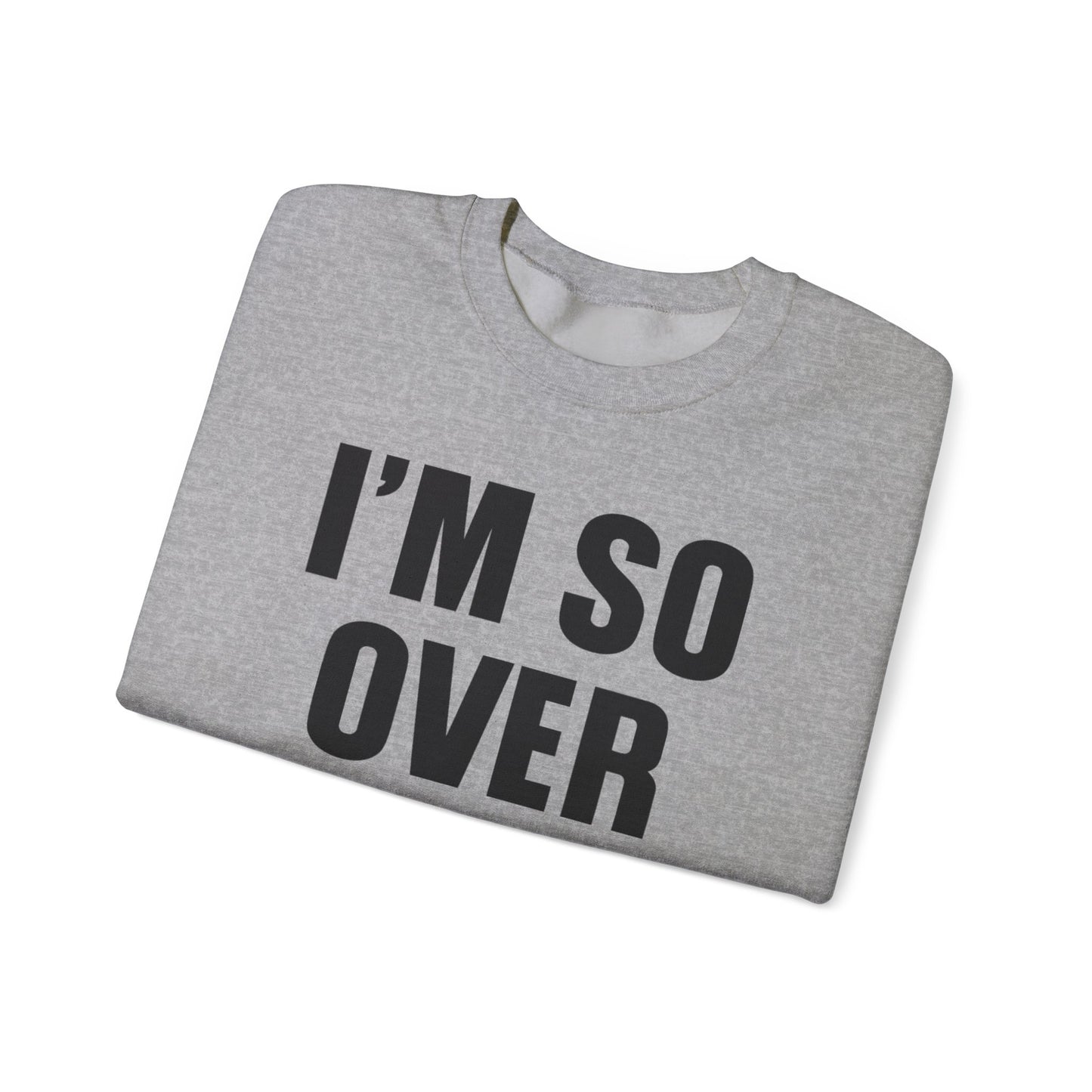 I'm So Over It Crewneck Sweatshirt