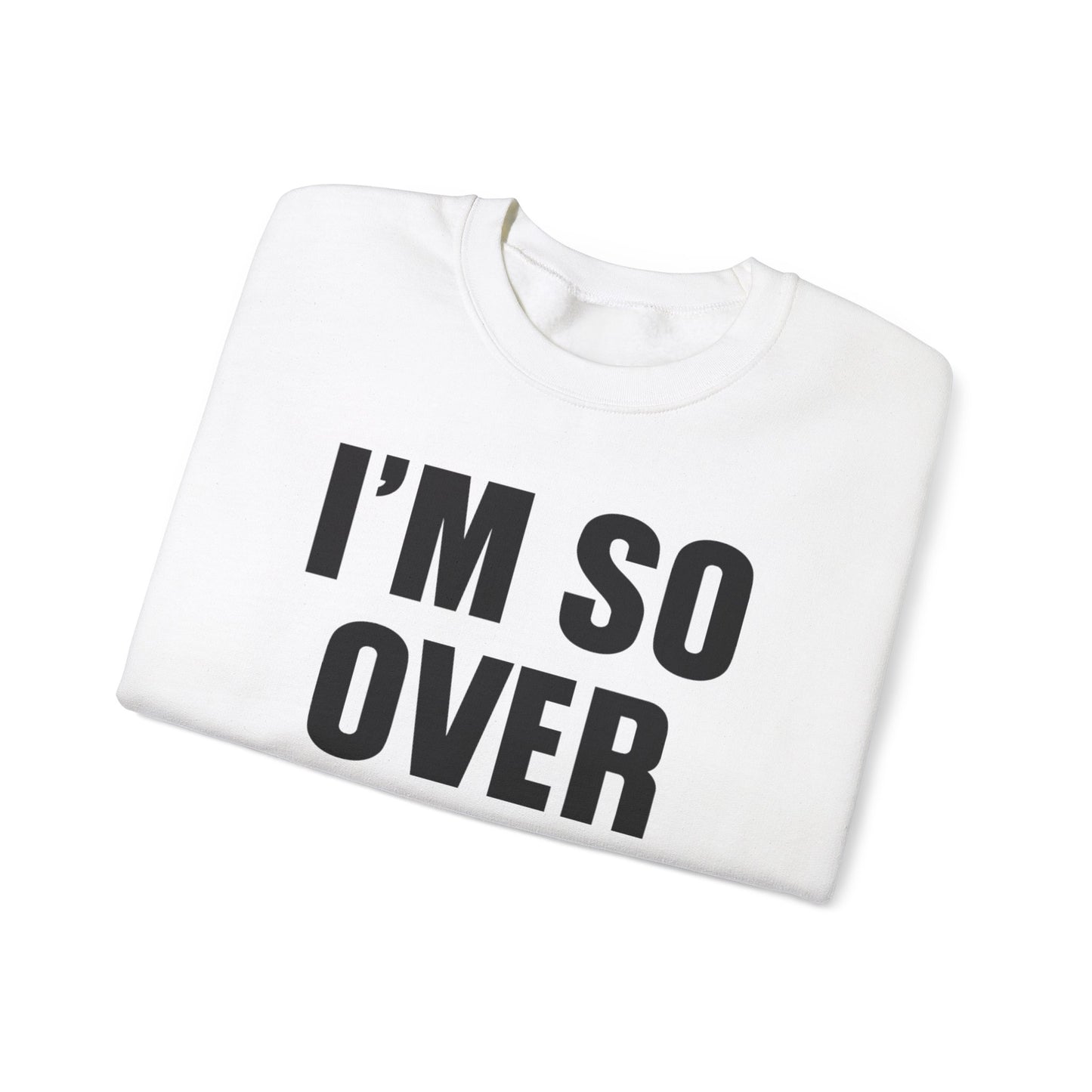 I'm So Over It Crewneck Sweatshirt