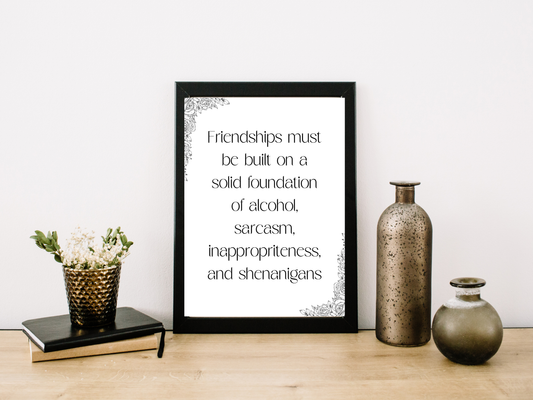 Friendships are Build on a Solid Foundation of Alcohol and Sarcasm Digital Download