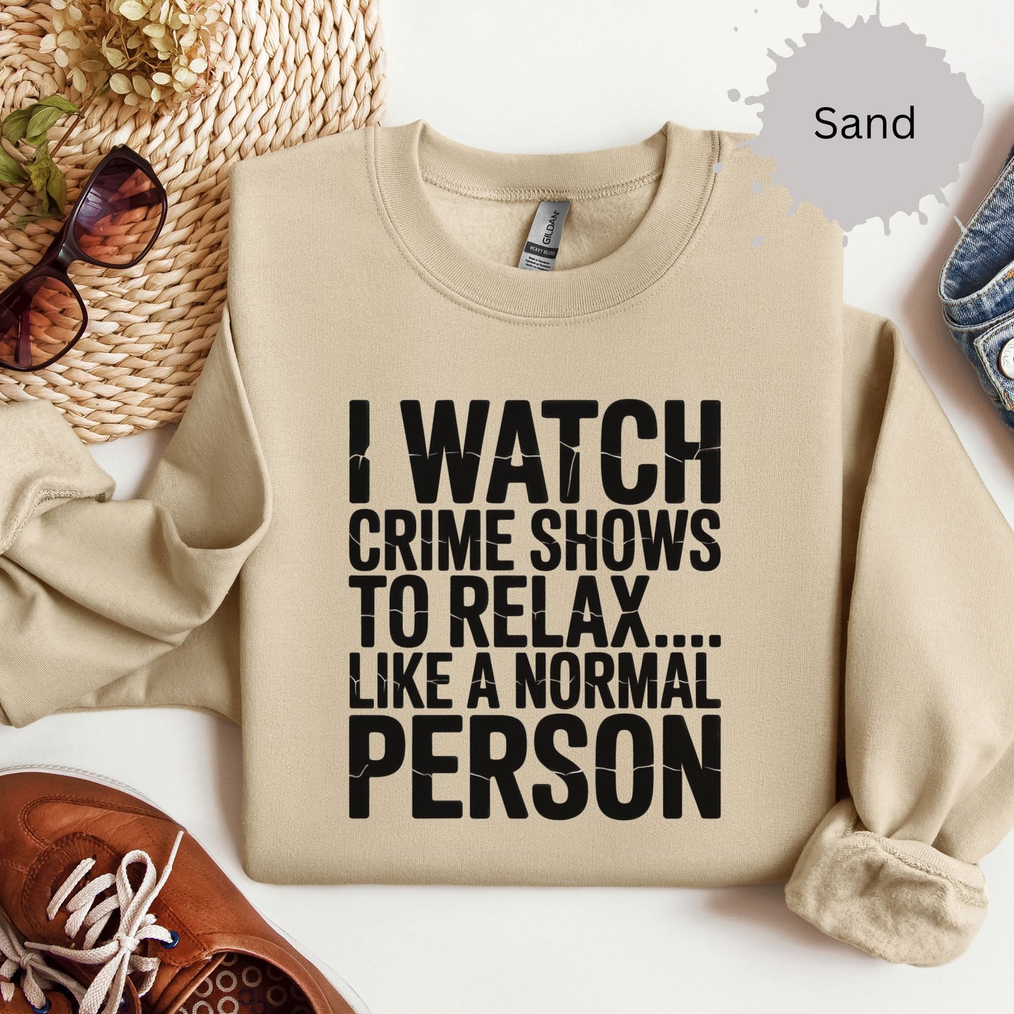 I Watch Crime Shows to Relax Crewneck