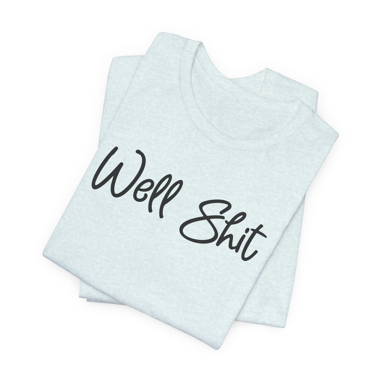 Well Shit T-Shirt