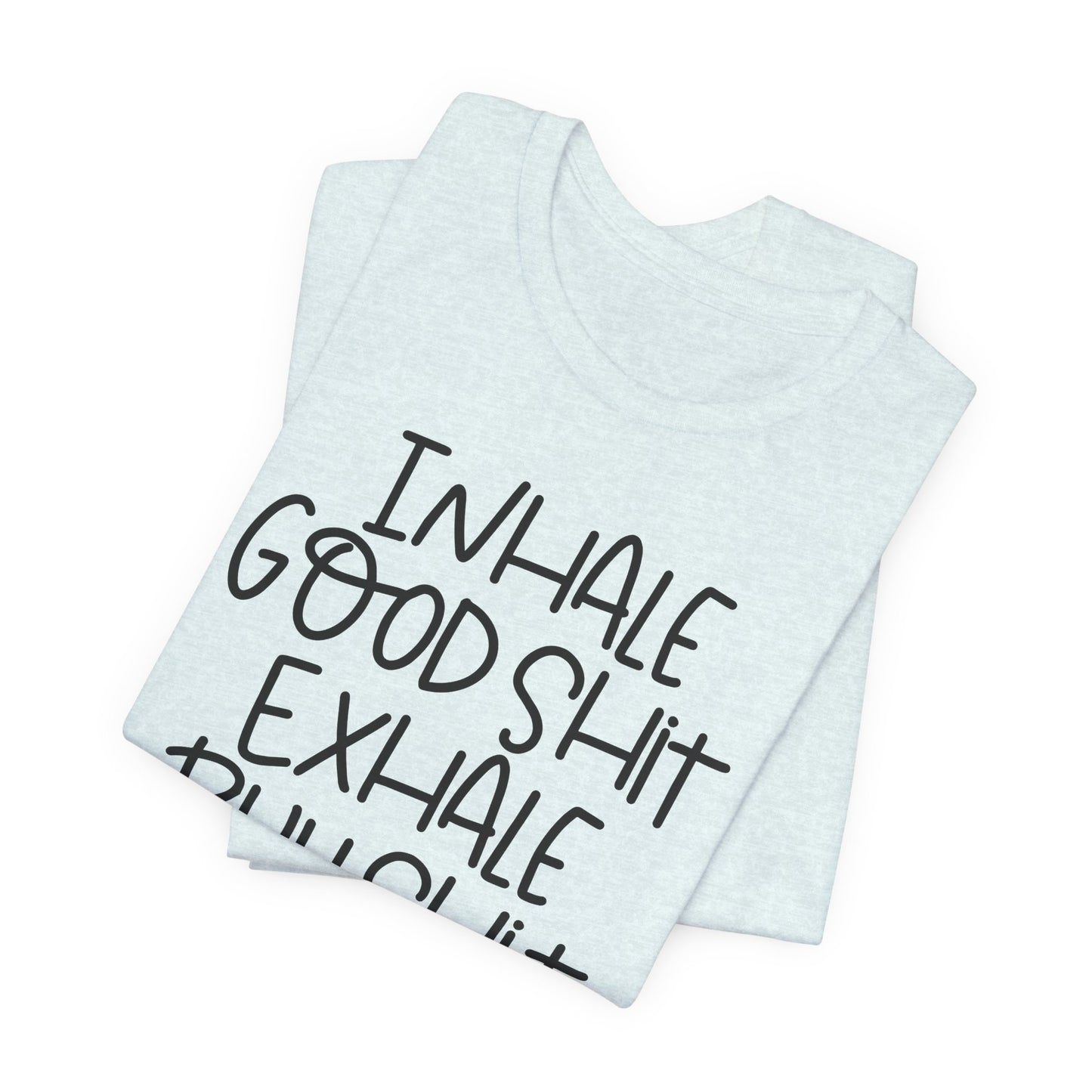 Inhale the Good Shit T-Shirt