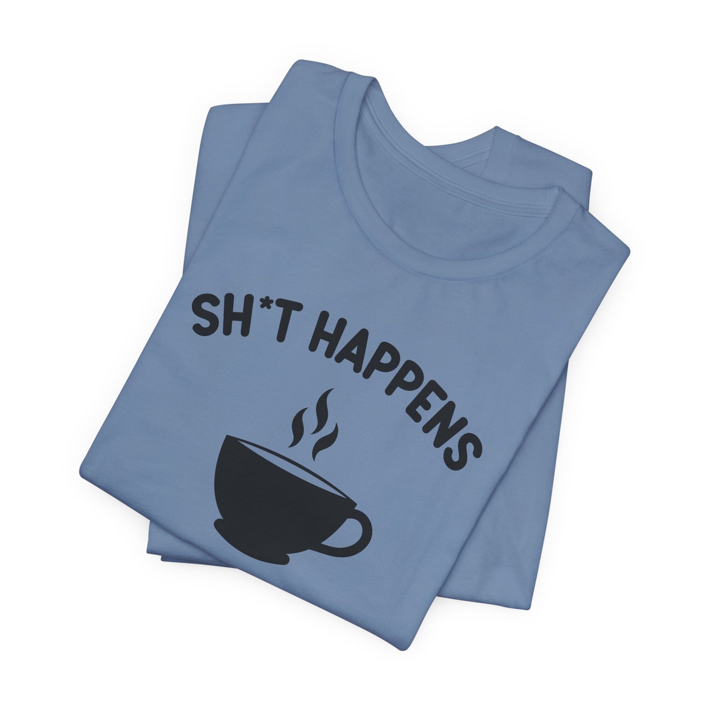 Shit Happens Coffeen Helps T-Shirt