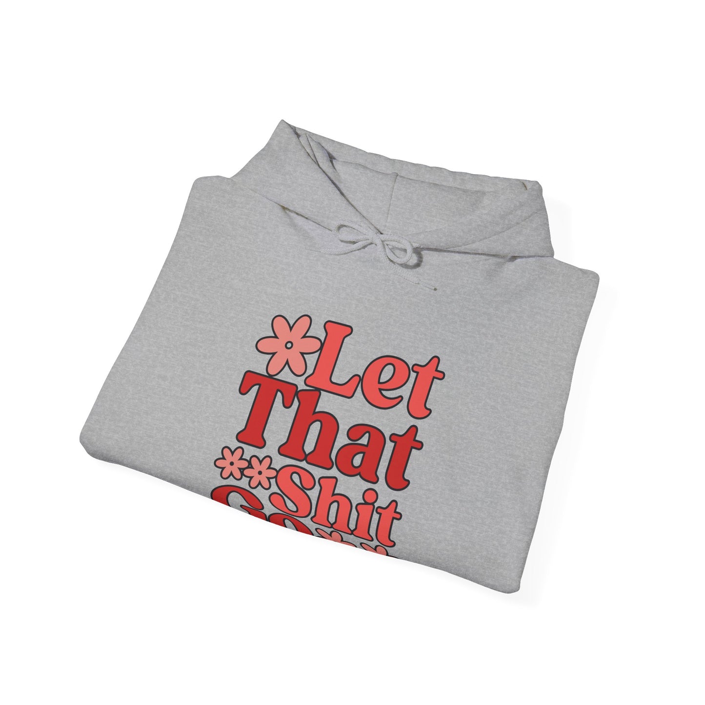 Let That Shit Go Hooded Sweatshirt