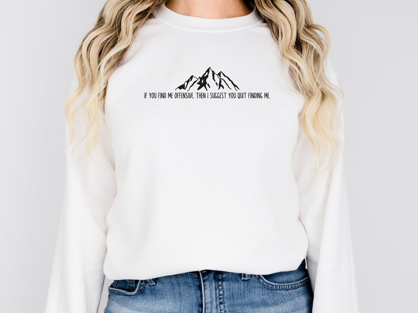 If You Find Me Offensive, Then I Suggest You Quit Finding Me, Pullover Crewneck Sweatshirt