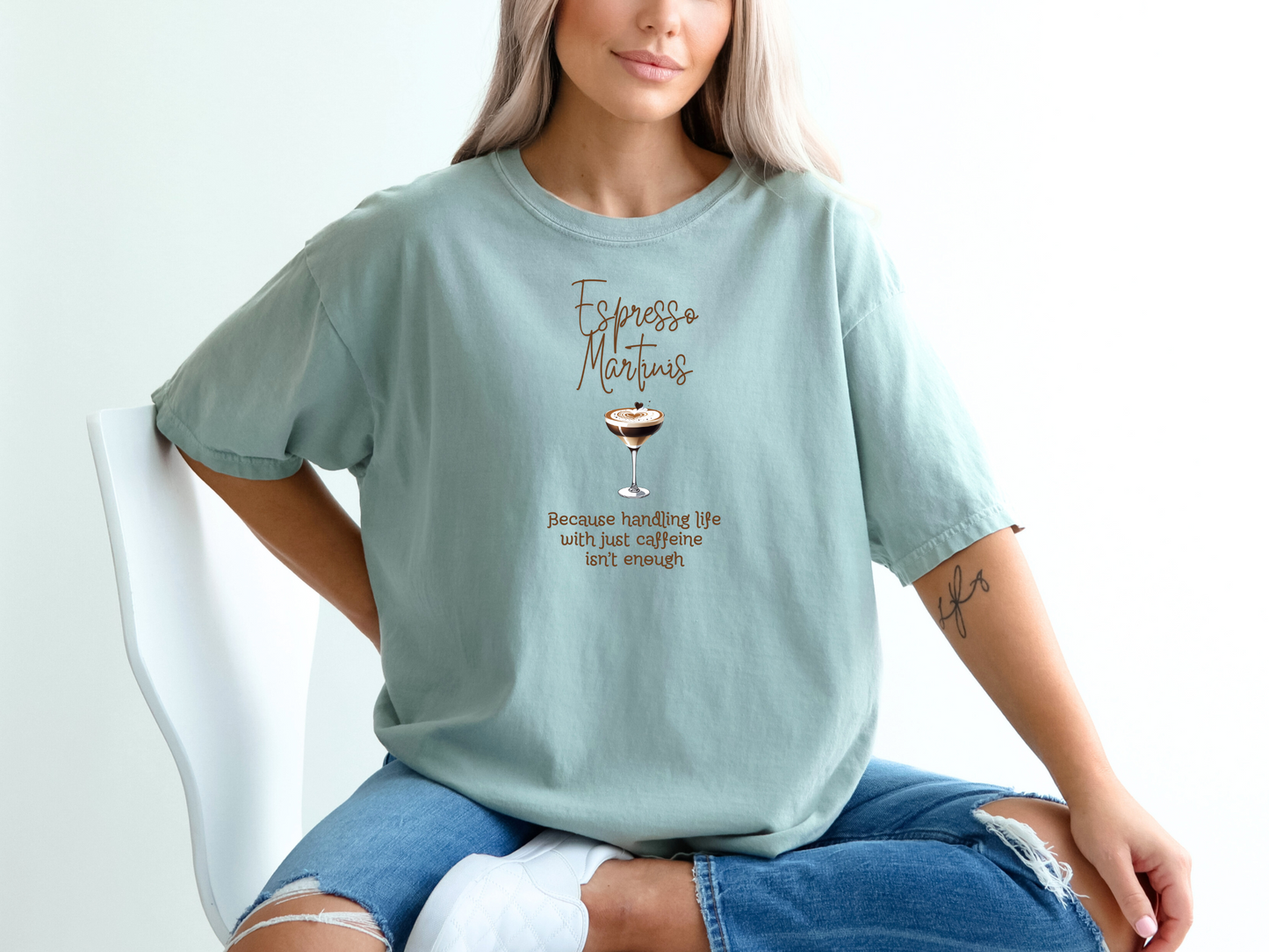 Espresso Martinis Because Handling Life with Just Coffee Isn't Enough Comfort Colors Crewneck Tshirt