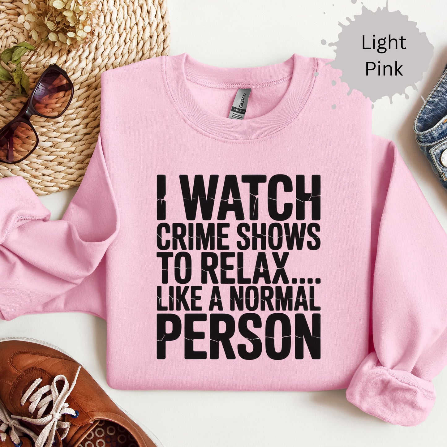 I Watch Crime Shows to Relax Crewneck