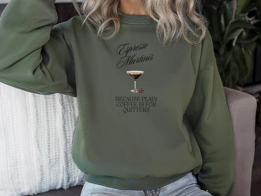 Espresso Martinis Because Plain Coffee is for Quitters Pullover Crewneck Sweatshirt