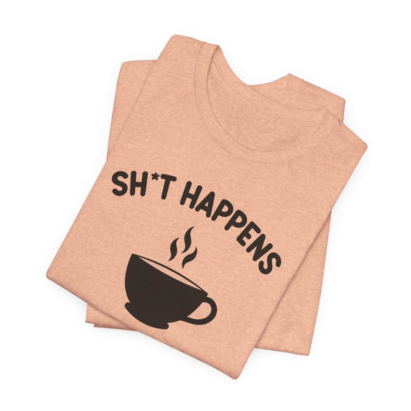 Shit Happens Coffeen Helps T-Shirt