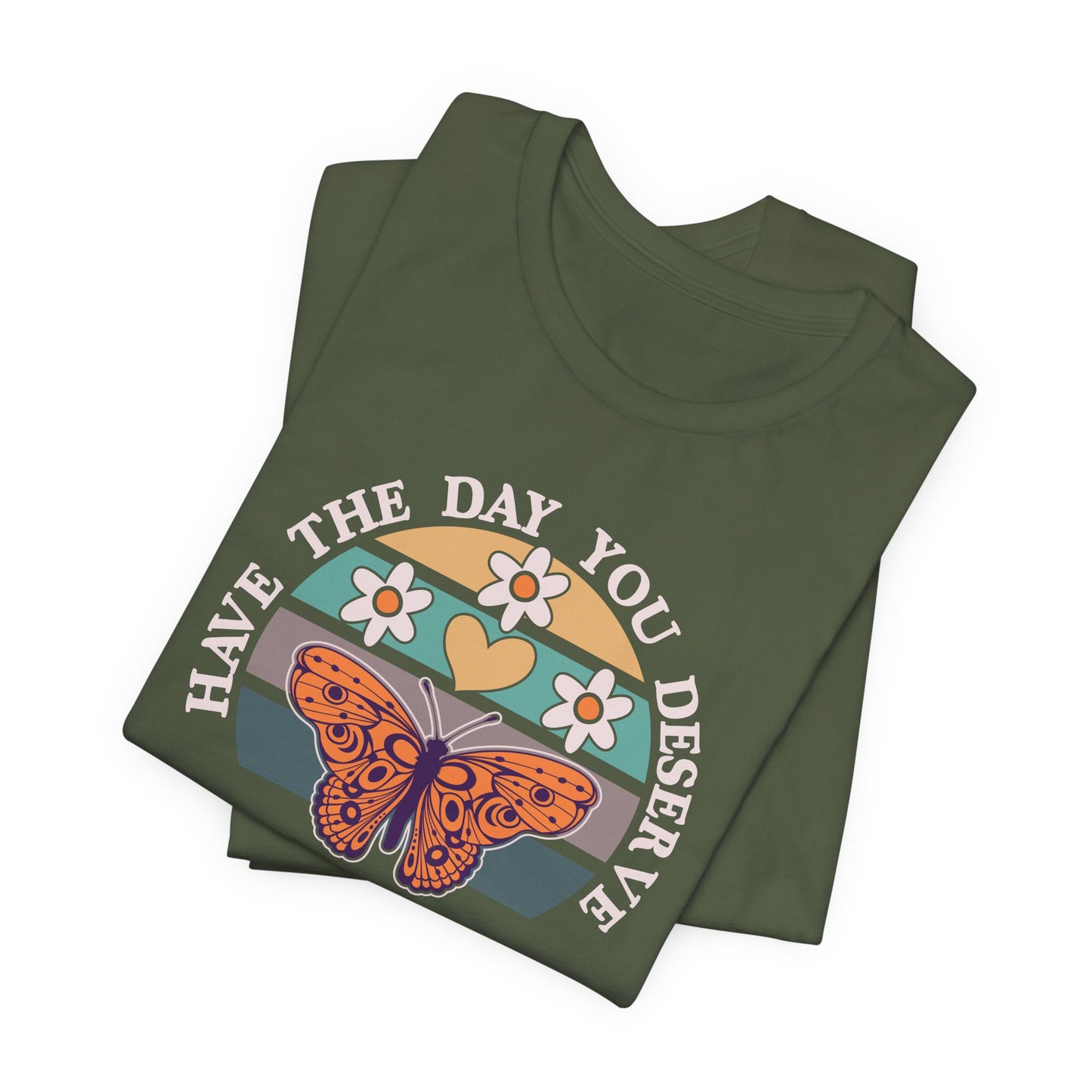 The Day You Deserve Butterfly T-Shirt