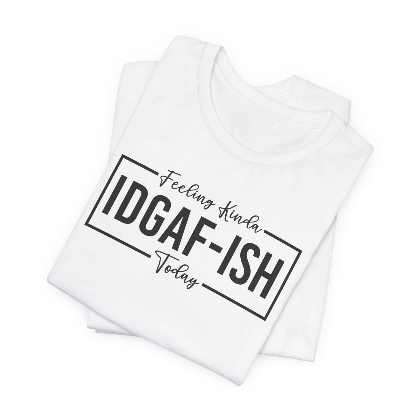 Feeling Kinda IDGAFish T-Shirt