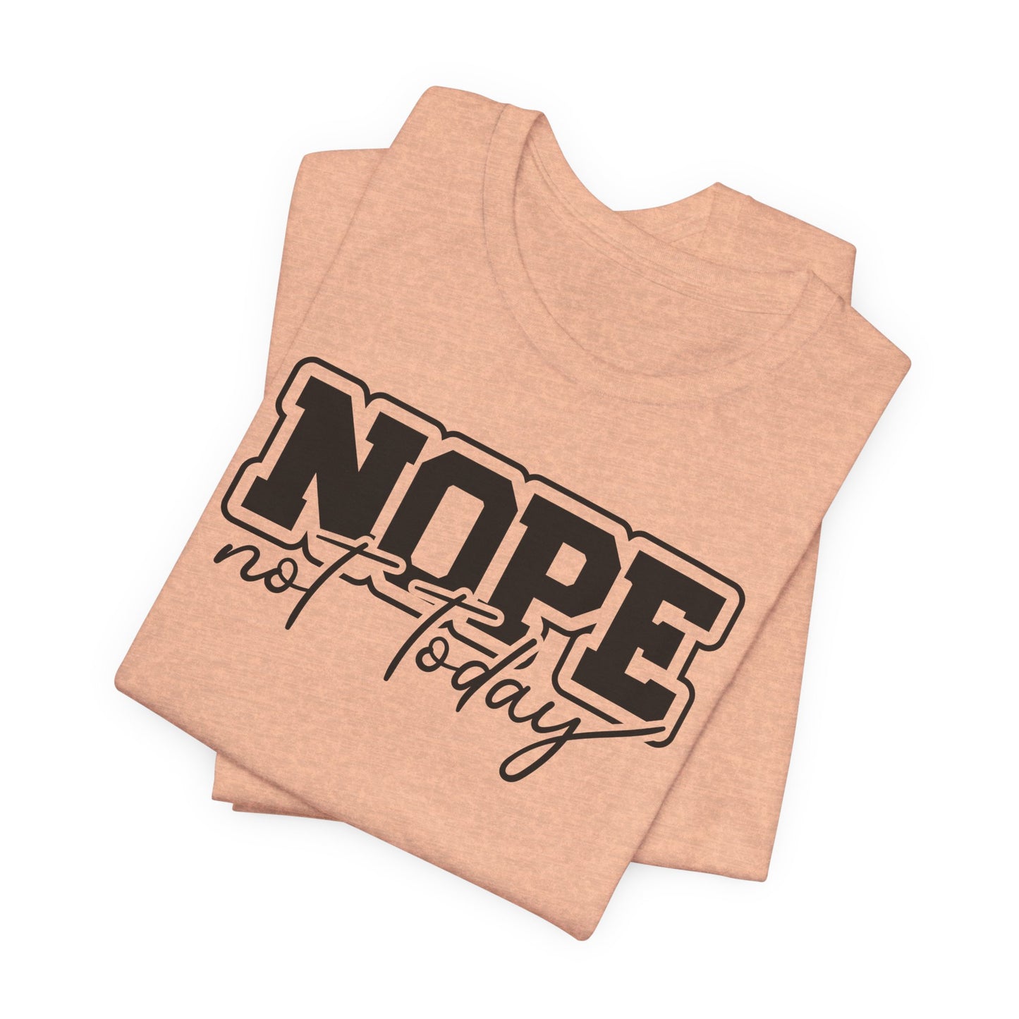 Nope Not Today T-Shirt