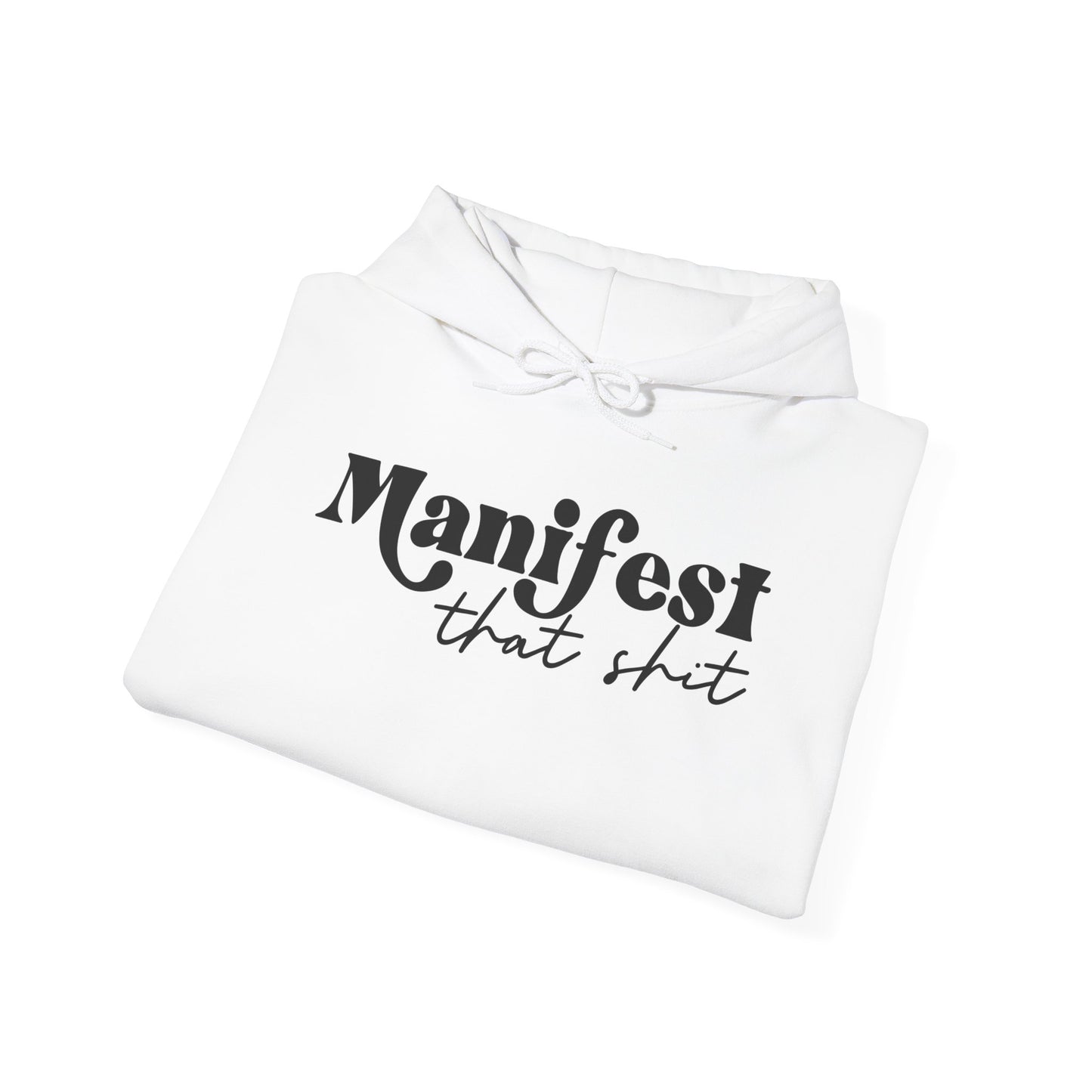 Manifest that Shit Hooded Sweatshirt