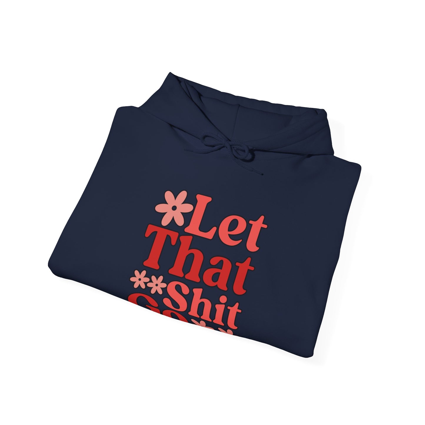 Let That Shit Go Hooded Sweatshirt