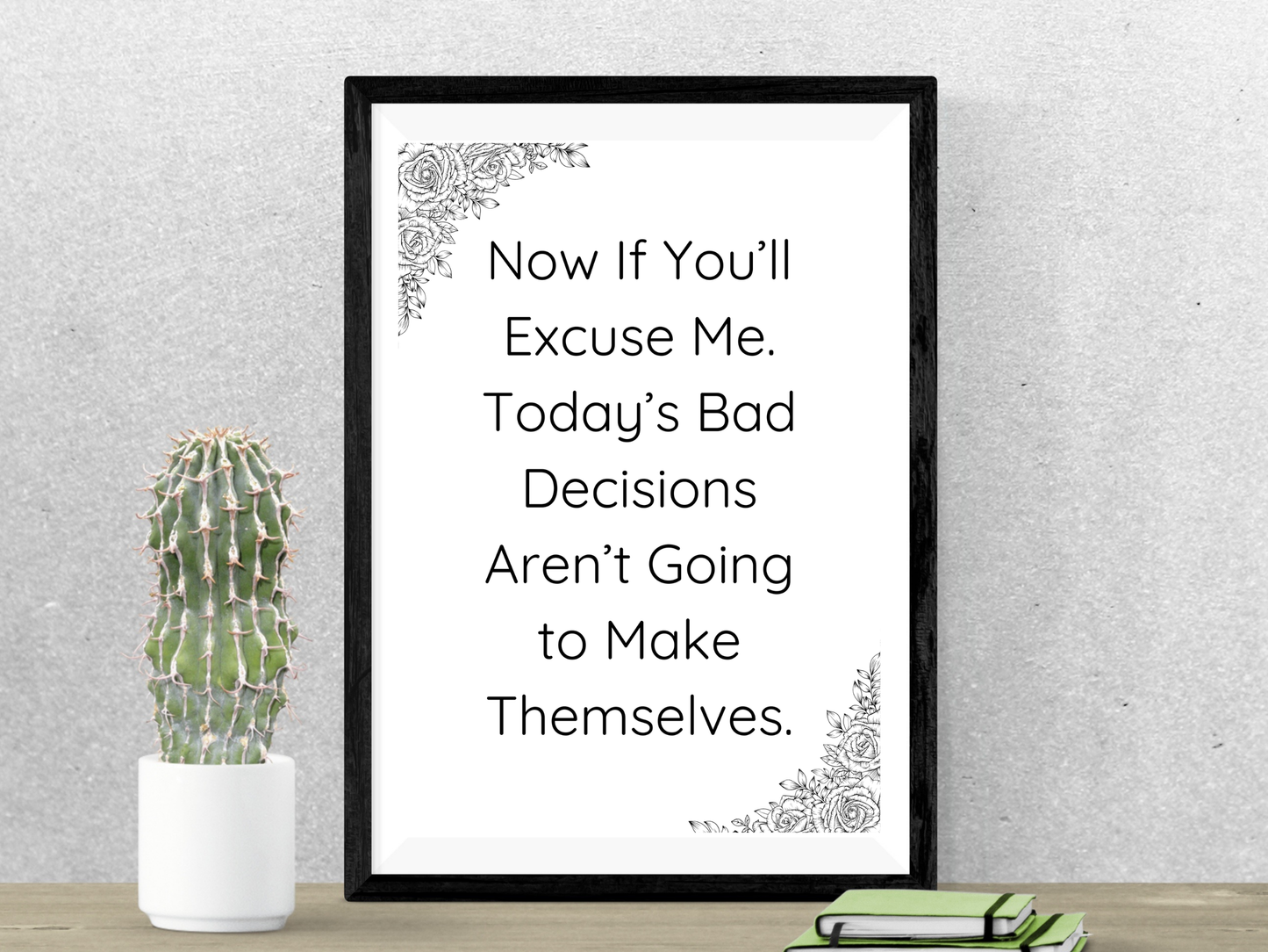 Bad Decisions Aren’t Going to Make Themselves Printable Wall Art