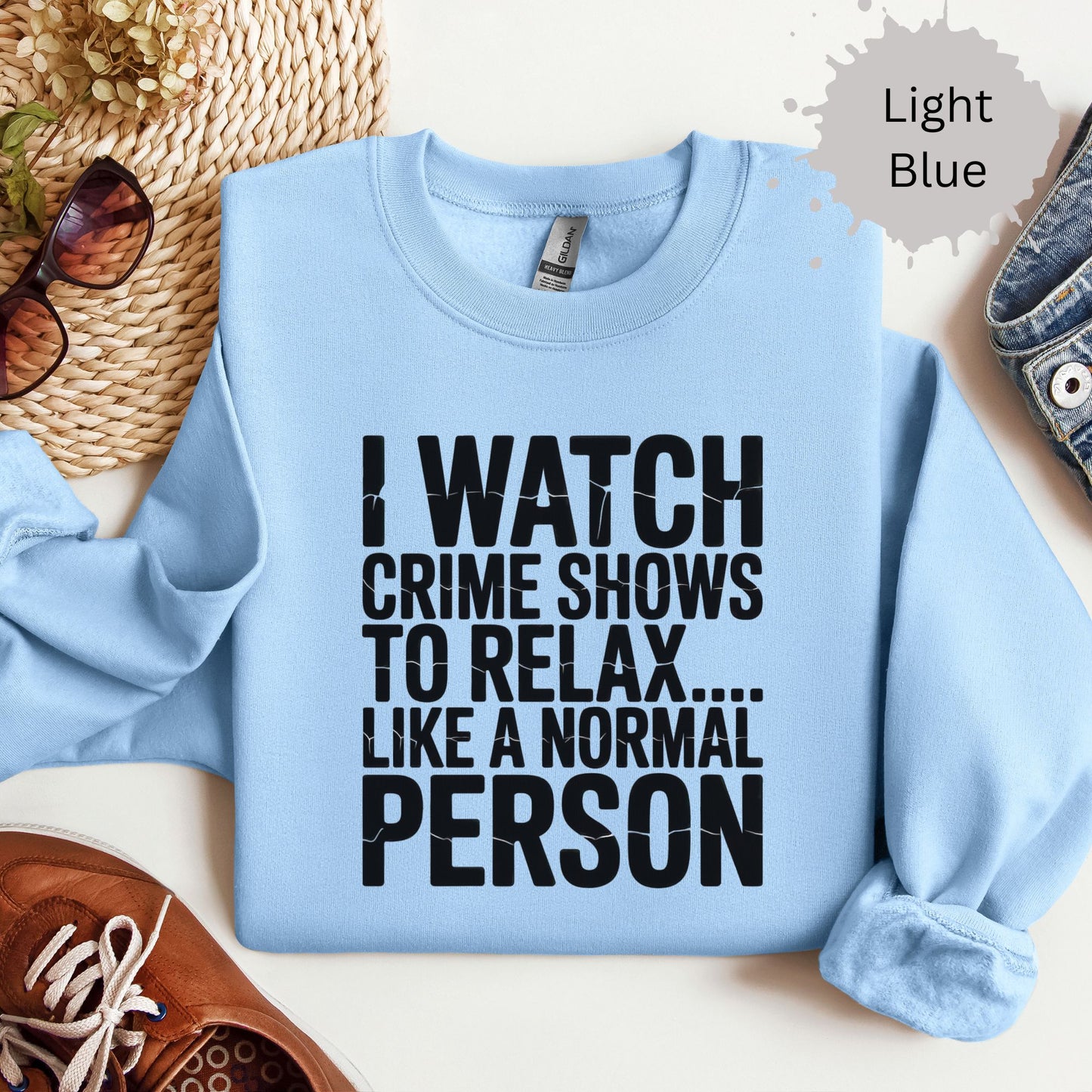 I Watch Crime Shows to Relax Crewneck