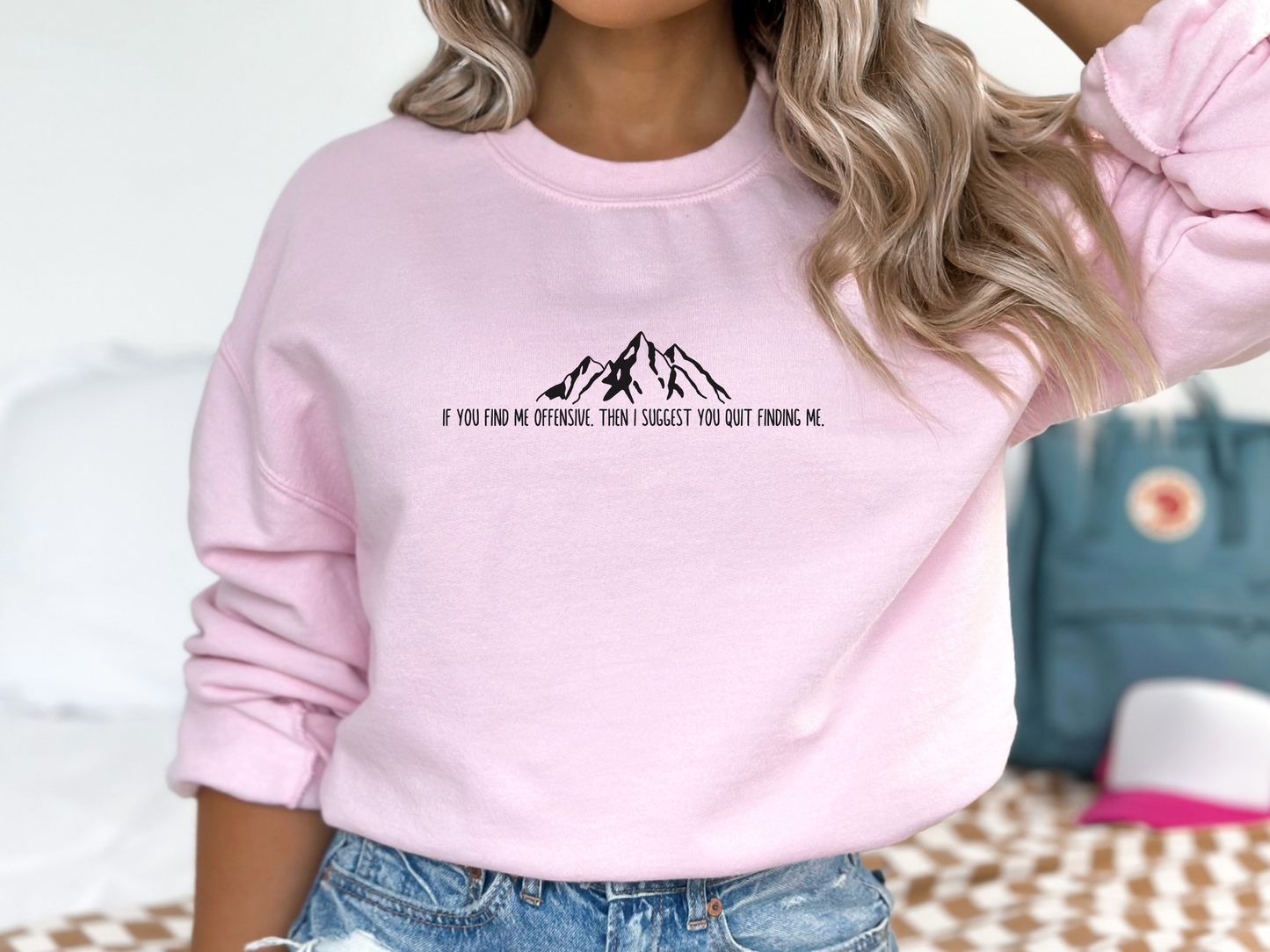 If You Find Me Offensive, Then I Suggest You Quit Finding Me, Pullover Crewneck Sweatshirt