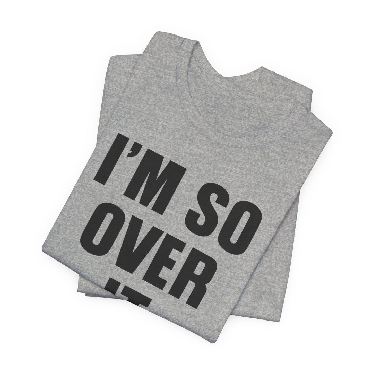 So Over It T-Shirt