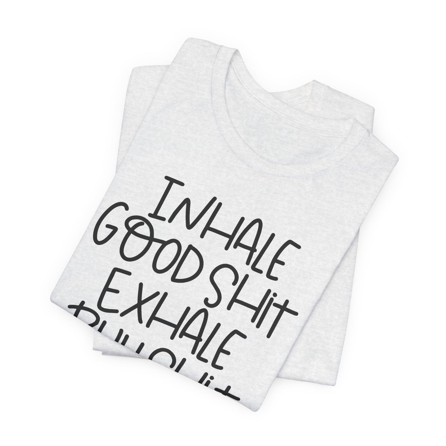 Inhale the Good Shit T-Shirt