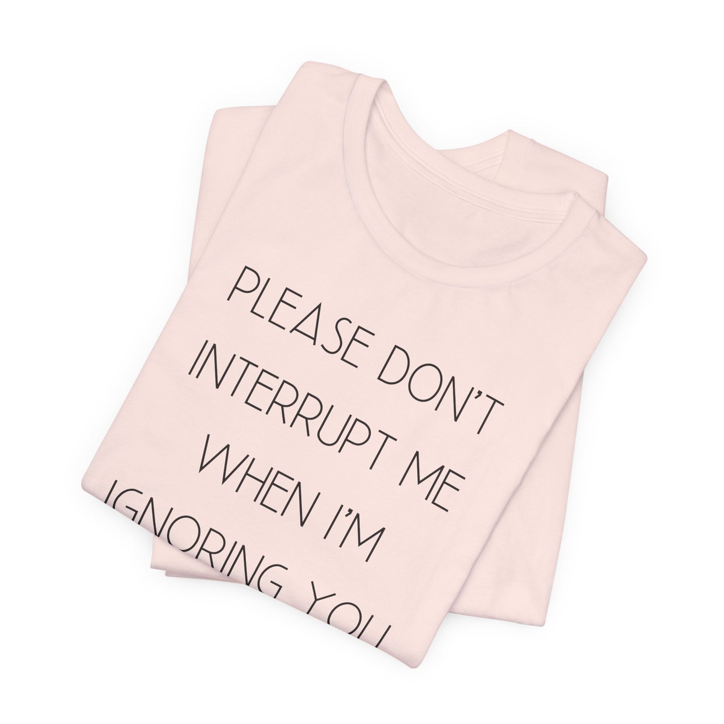 No Interruptions Please T-Shirt