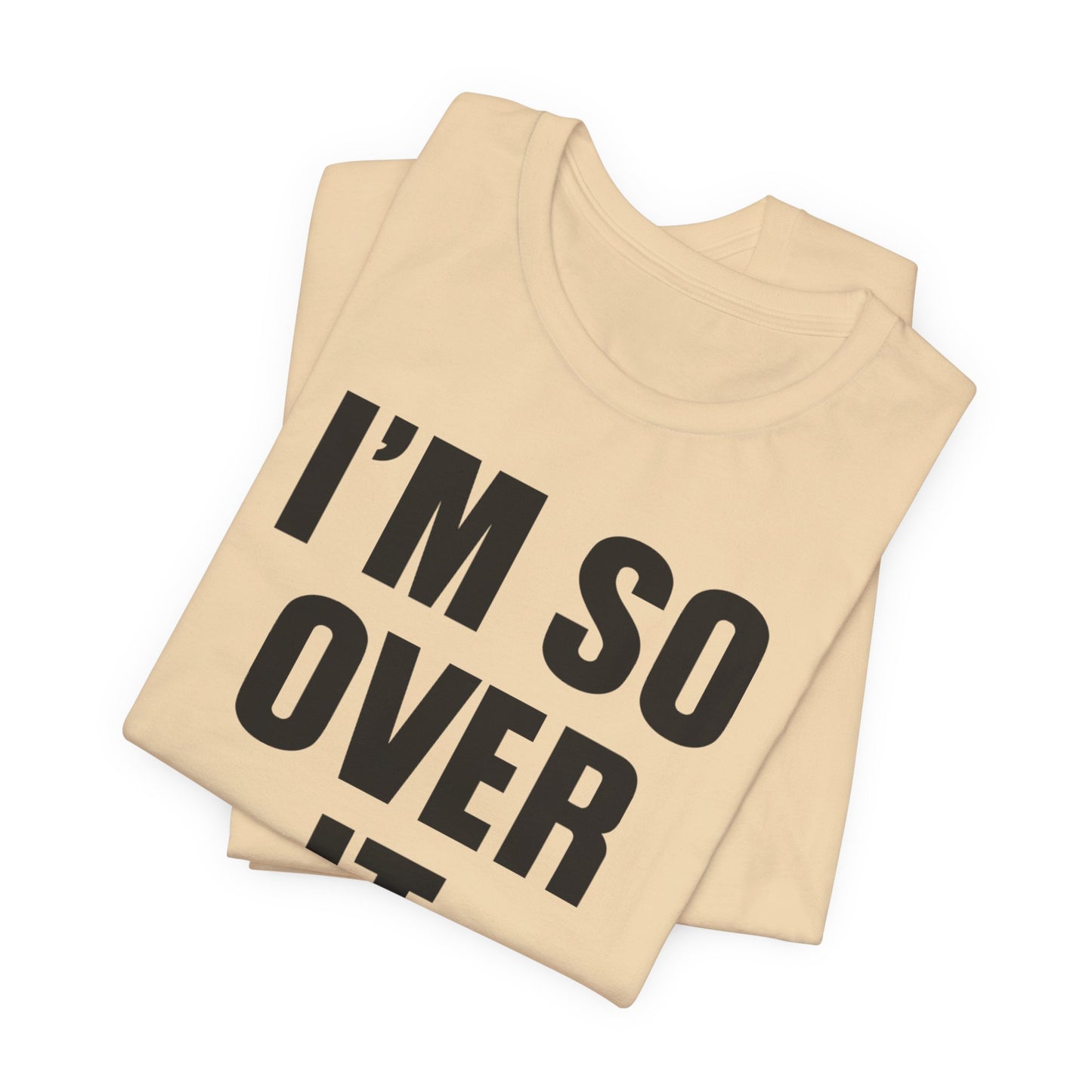 So Over It T-Shirt