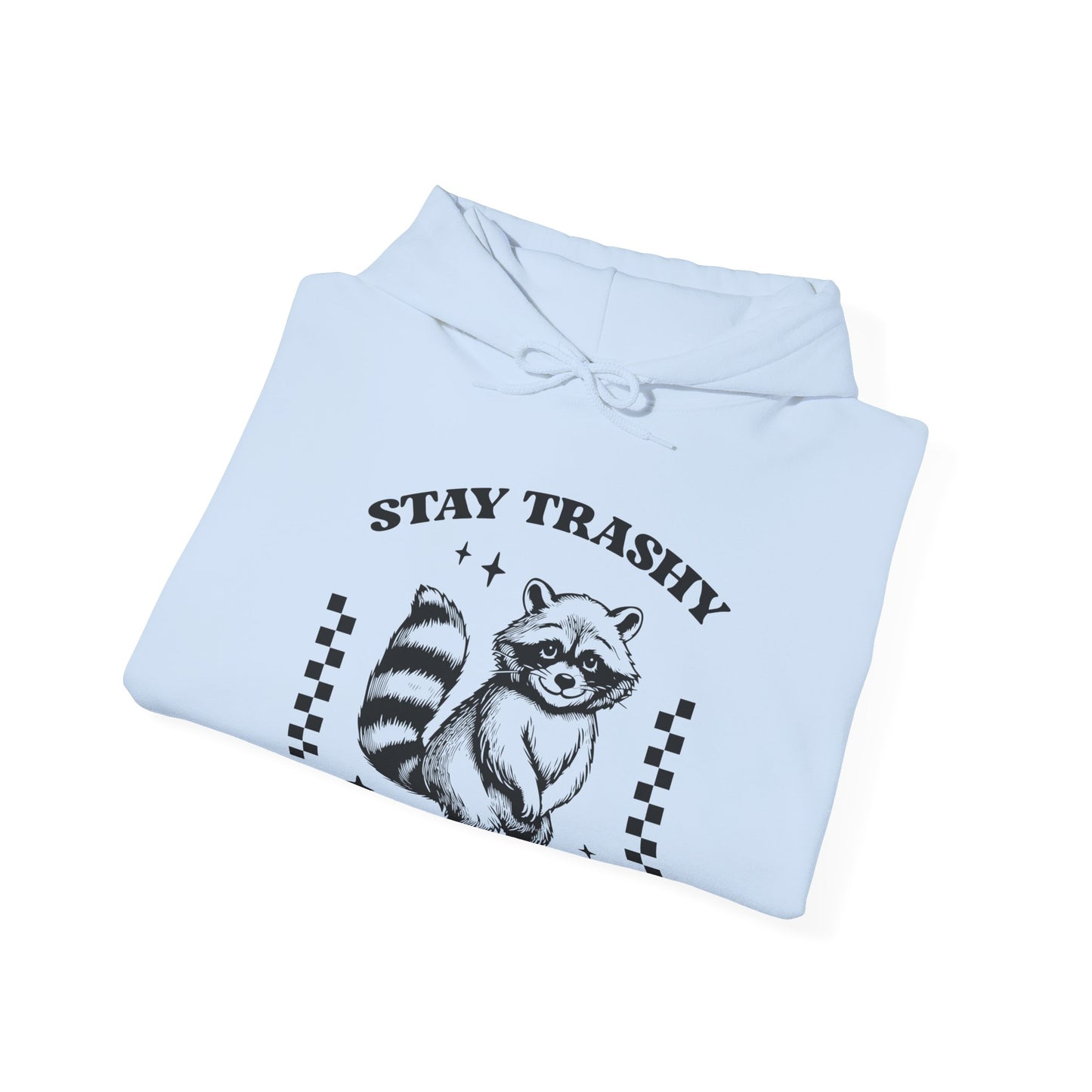 Stay Trashy Hooded Sweatshirt