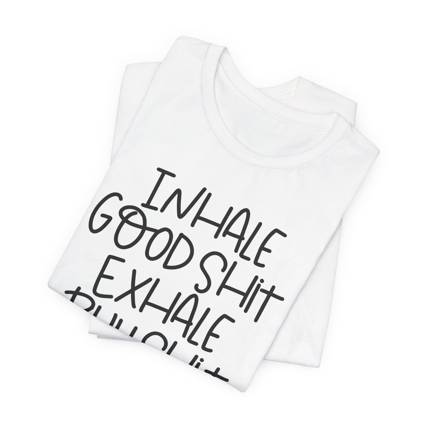 Inhale the Good Shit T-Shirt