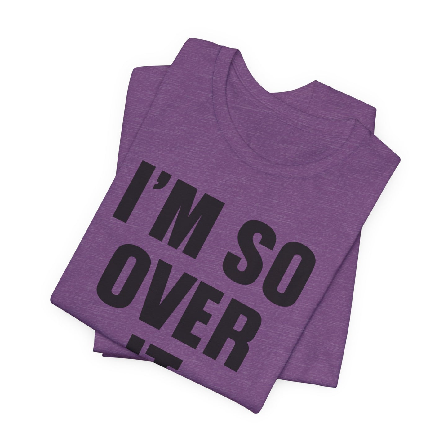 So Over It T-Shirt