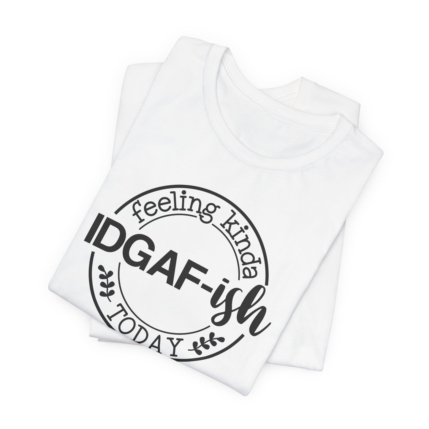 Feeling Kinda IDGAFish Today T-Shirt