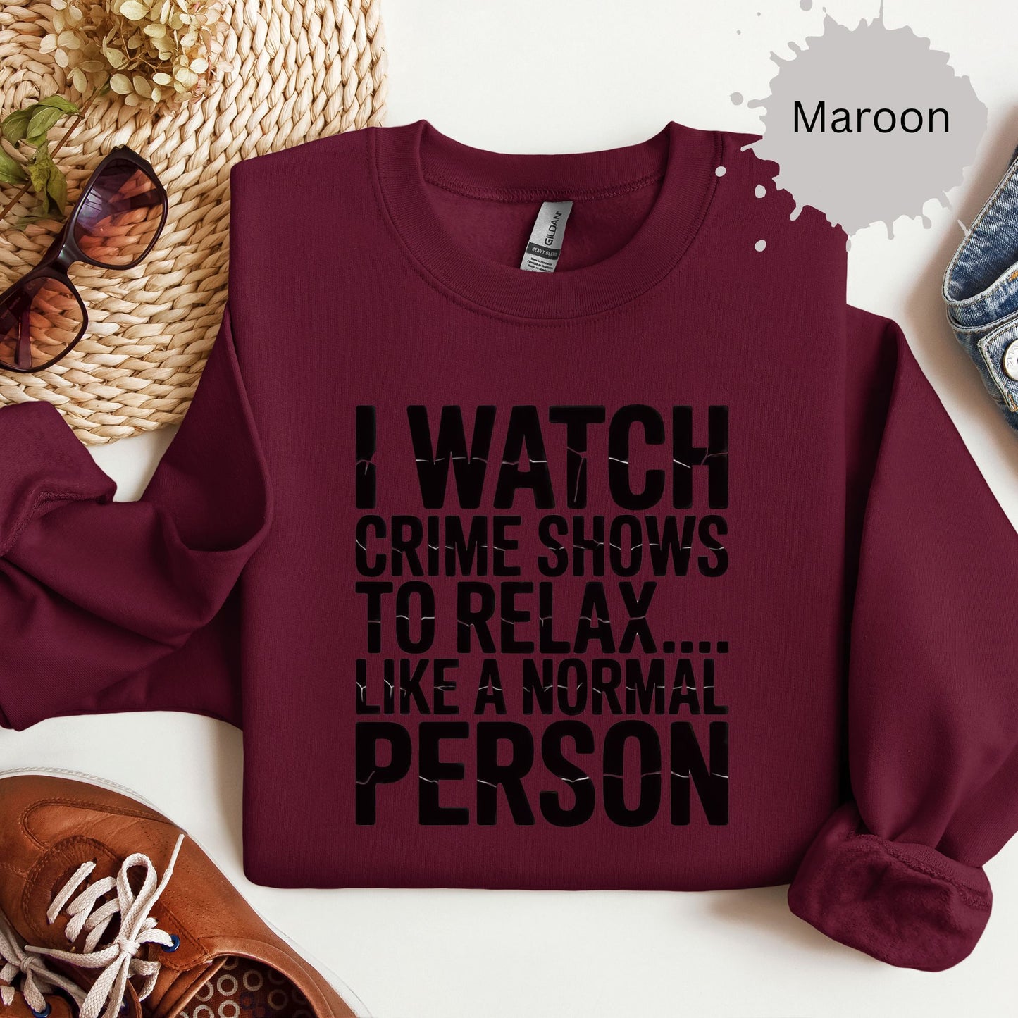 I Watch Crime Shows to Relax Crewneck
