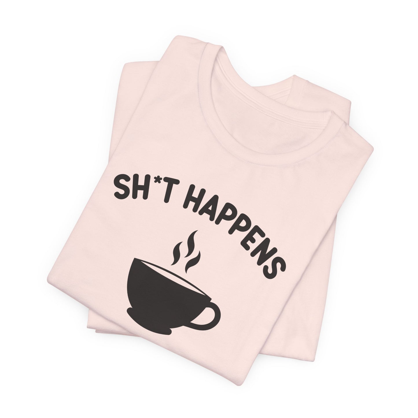 Shit Happens Coffeen Helps T-Shirt