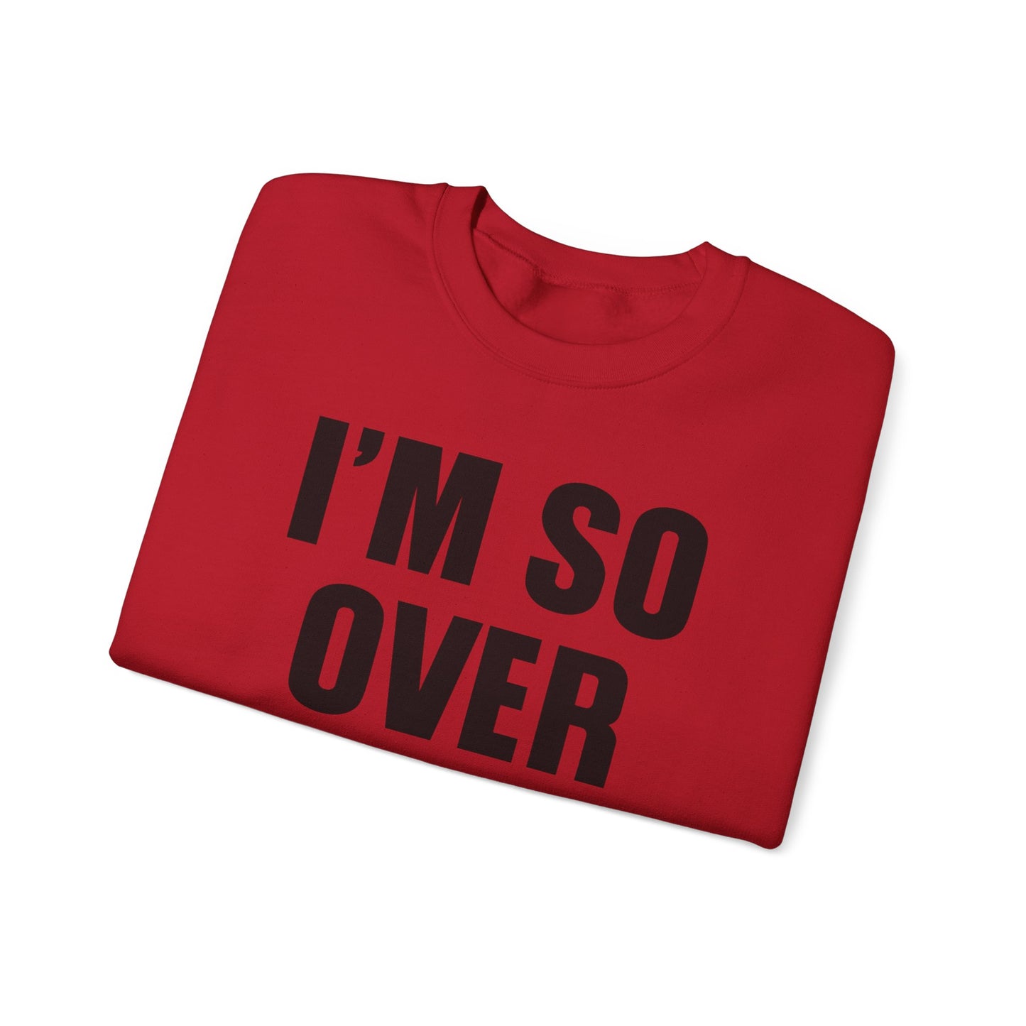 I'm So Over It Crewneck Sweatshirt