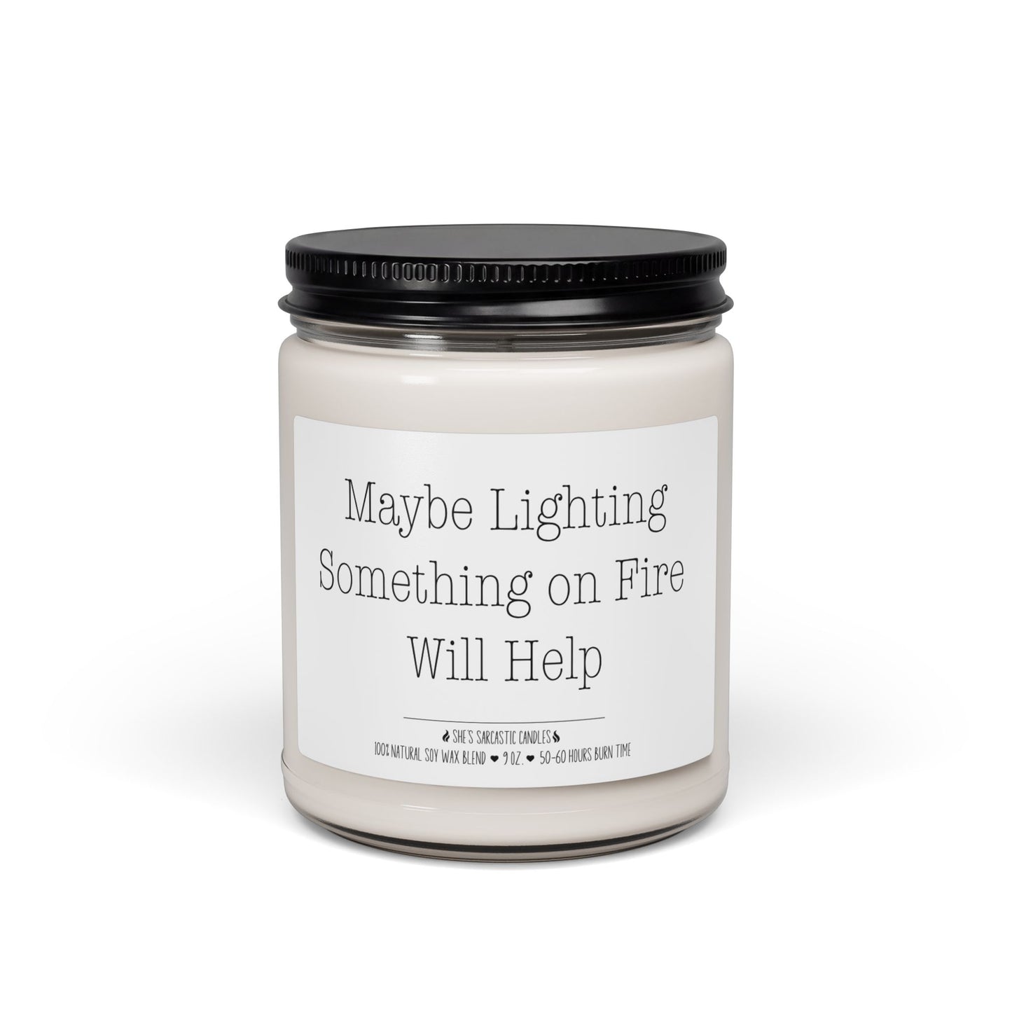 Maybe Lighting Something on Fire Will Help Scented Soy Candle