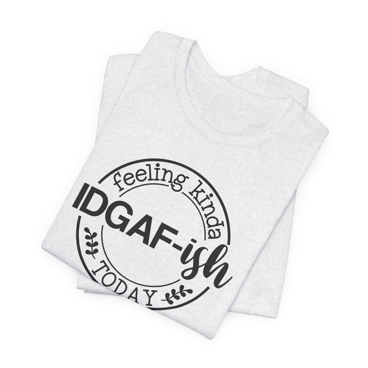 Feeling Kinda IDGAFish Today T-Shirt