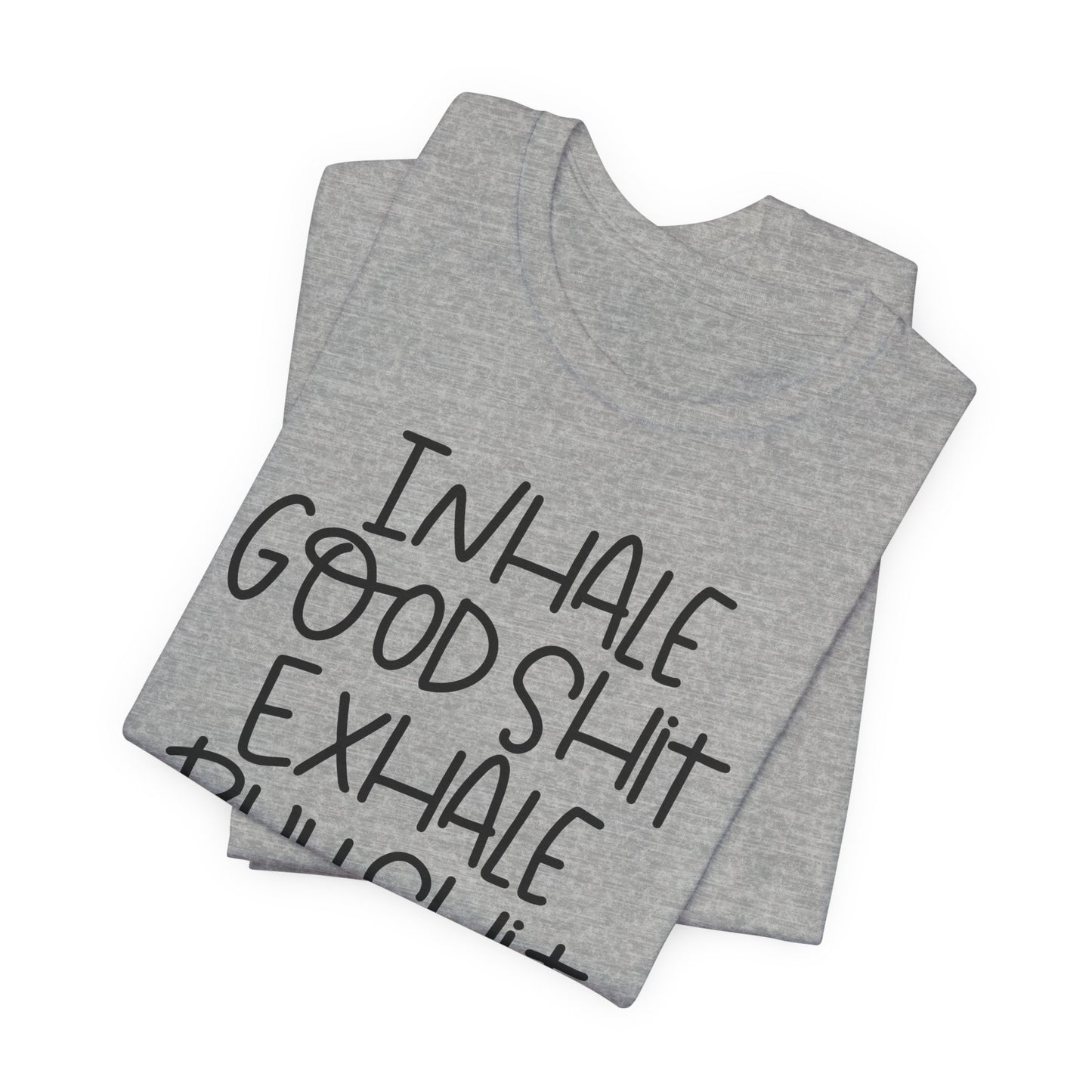 Inhale the Good Shit T-Shirt