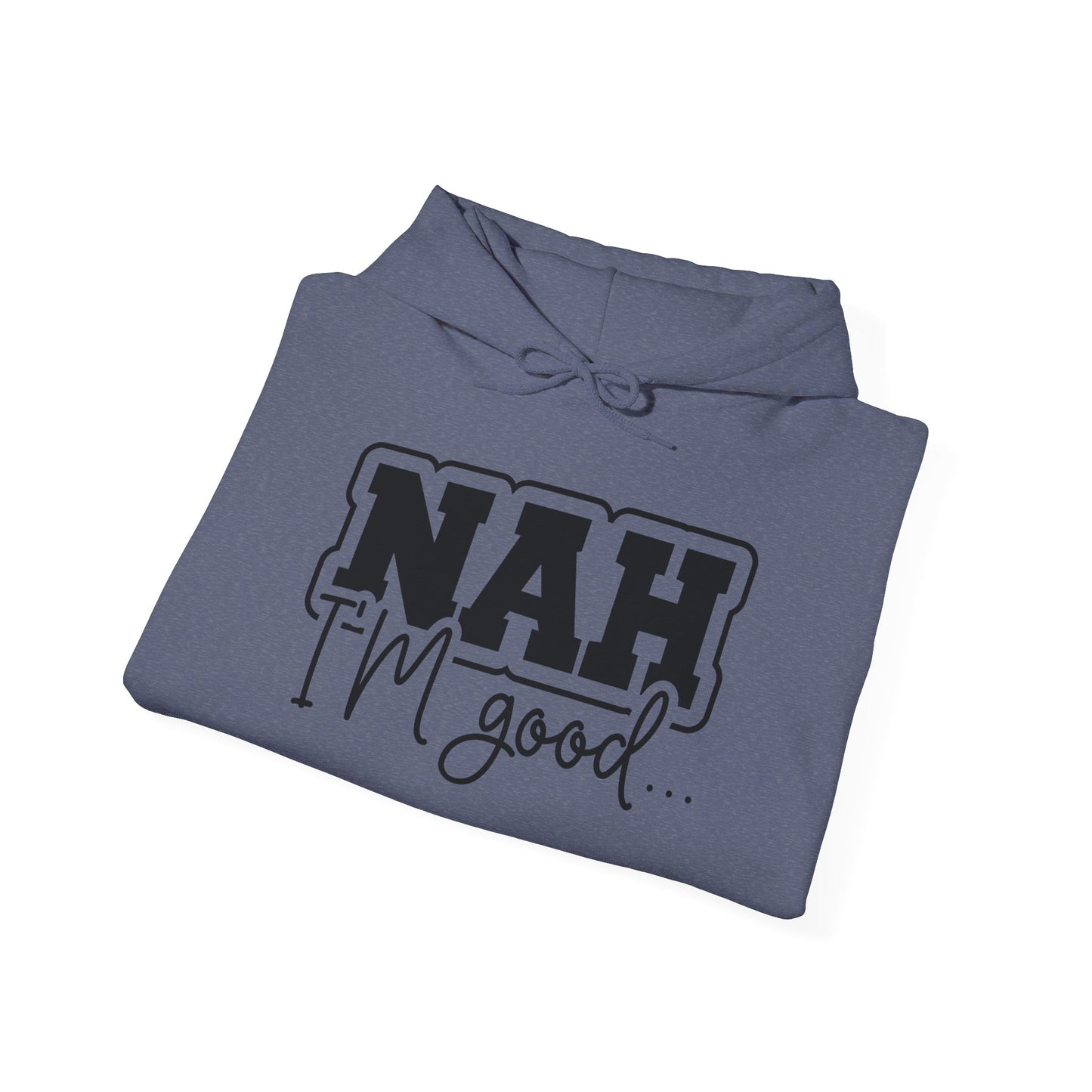 Nah I'm Good Hooded Sweatshirt