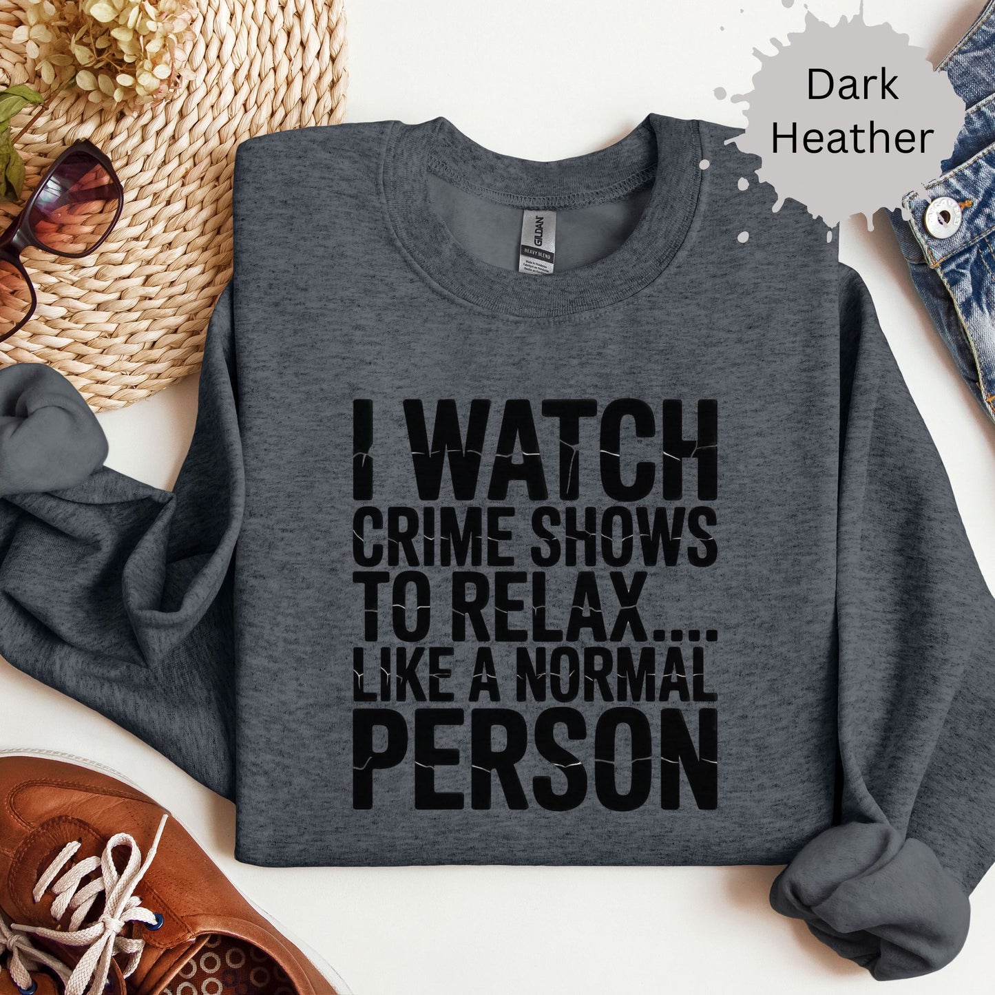 I Watch Crime Shows to Relax Crewneck