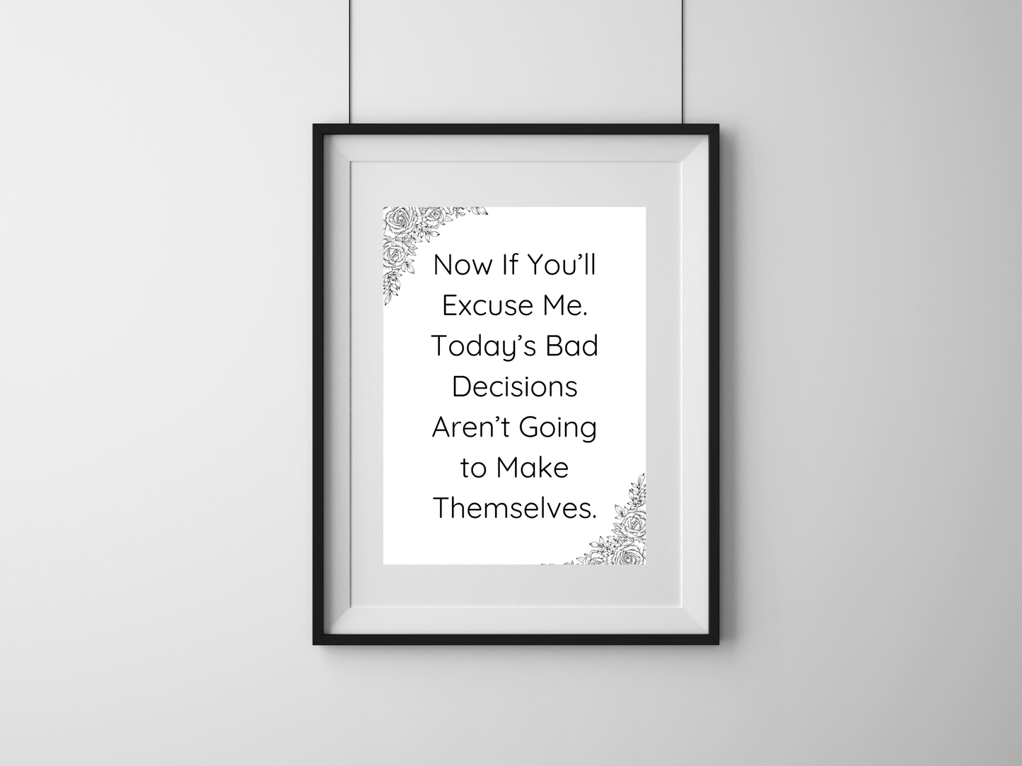 Bad Decisions Aren’t Going to Make Themselves Printable Wall Art