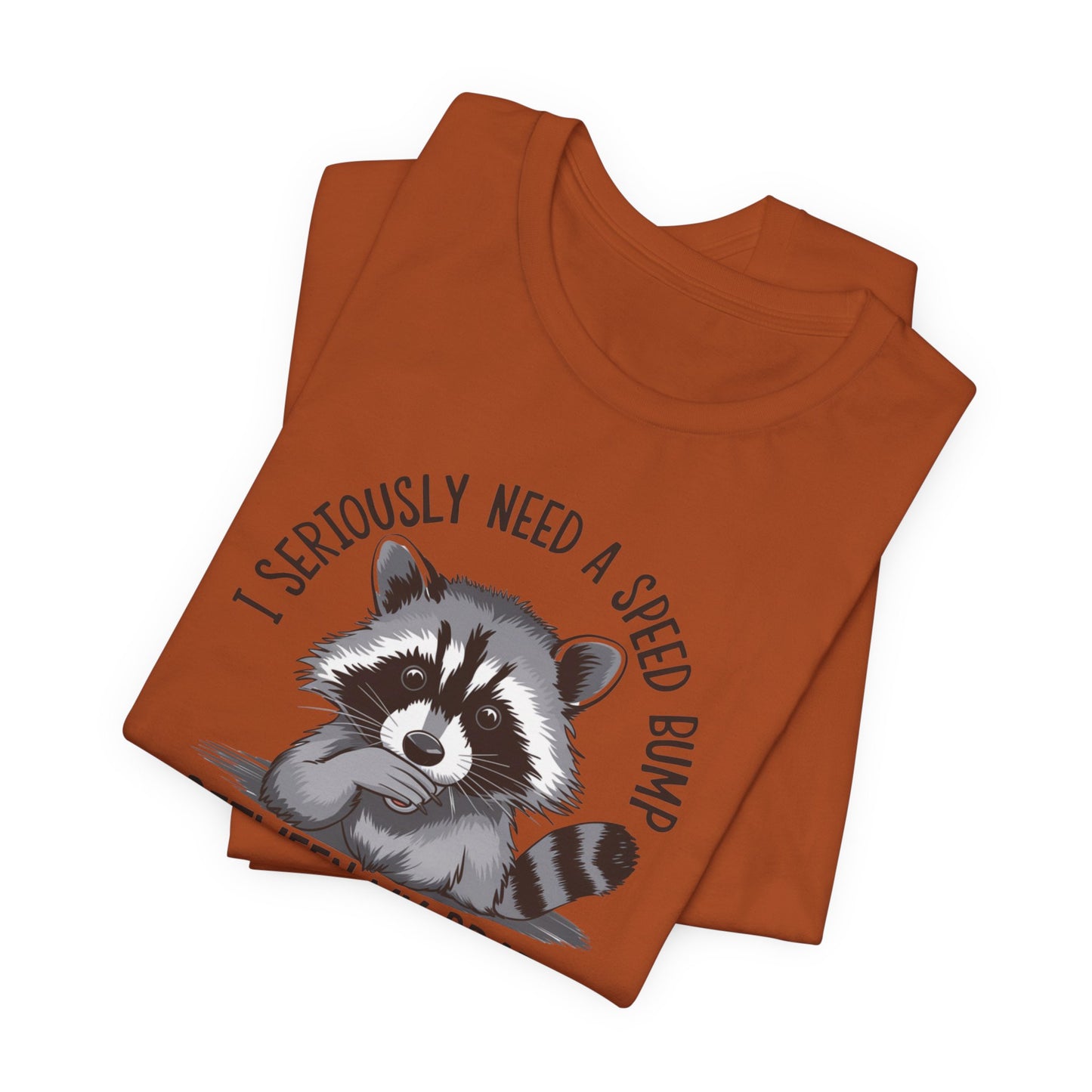 Speed Bump Needed T-Shirt