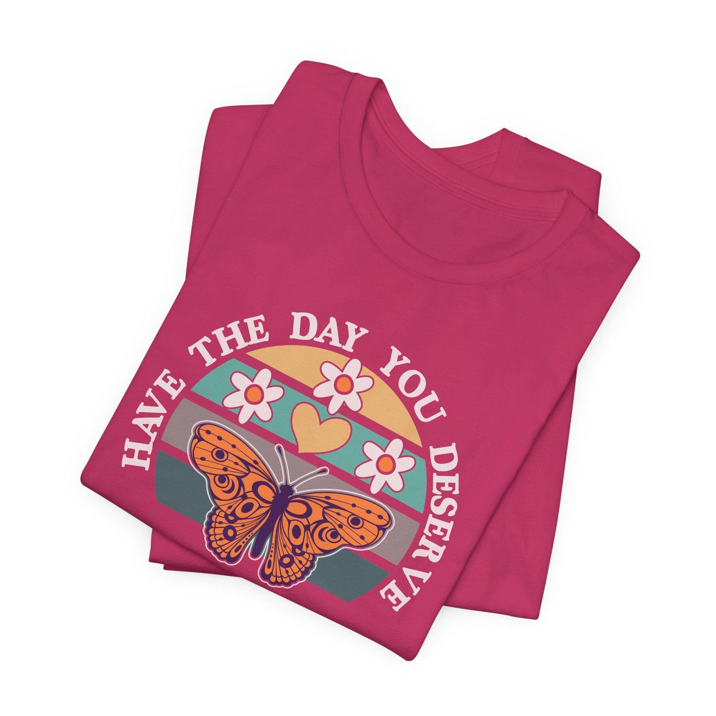 The Day You Deserve Butterfly T-Shirt