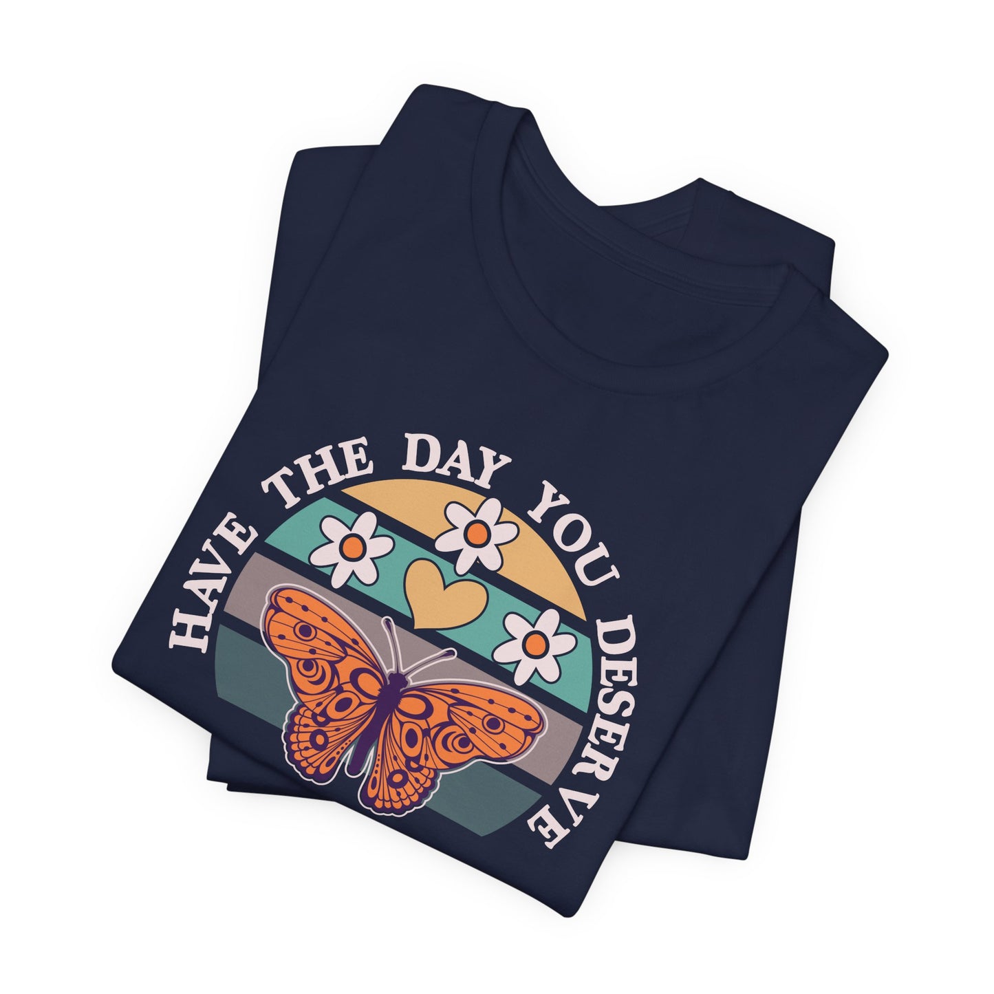 The Day You Deserve Butterfly T-Shirt