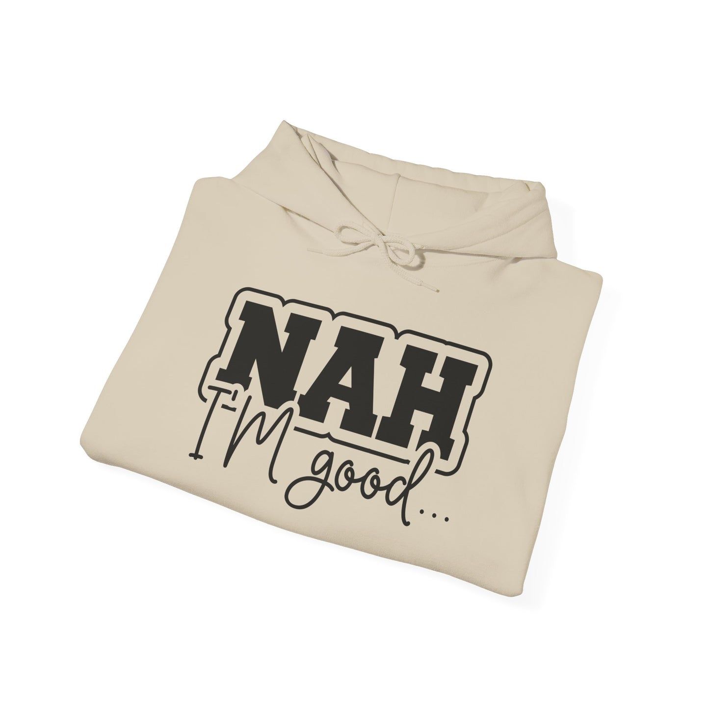 Nah I'm Good Hooded Sweatshirt