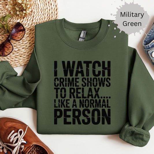 I Watch Crime Shows to Relax Crewneck