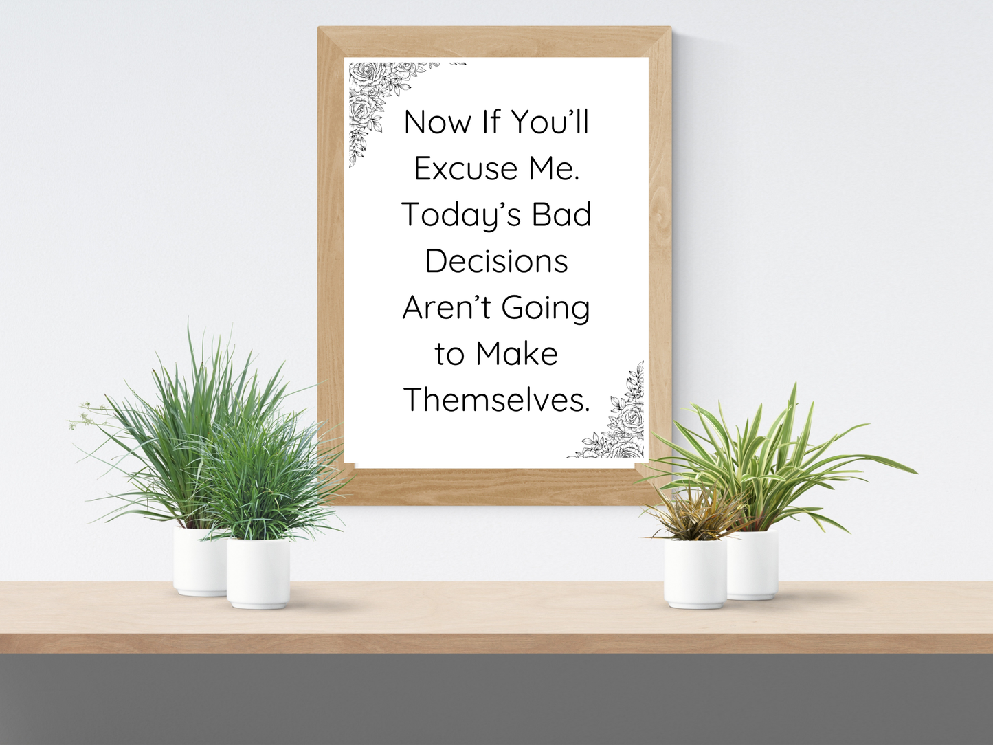 Bad Decisions Aren’t Going to Make Themselves Printable Wall Art